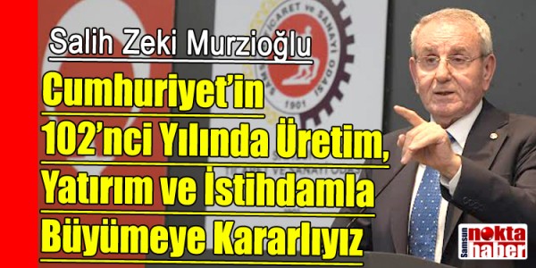 Murzioğlu Cumhuriyet’in 102’nci Yılında Üretim, Yatırım ve İstihdamla Büyümeye Kararlıyız